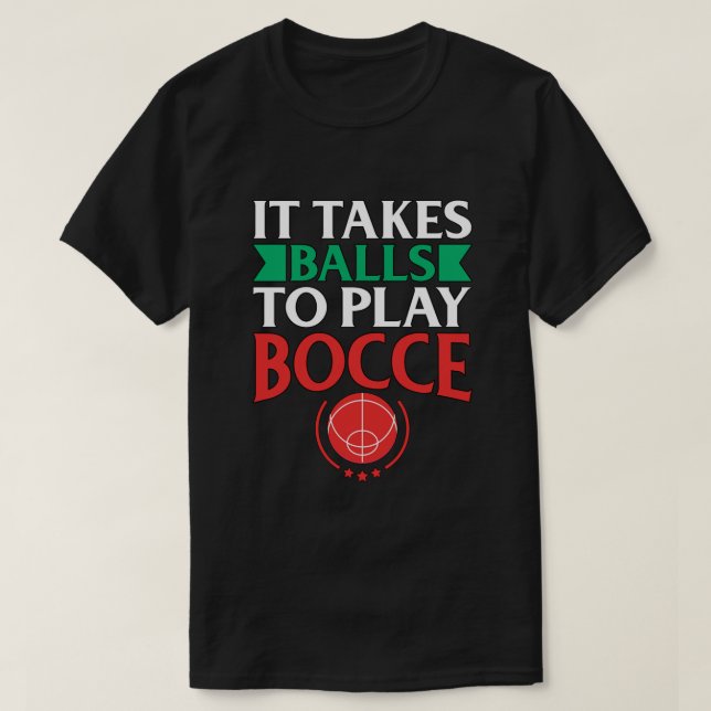 Bocce Ball Player Gift It Takes Balls to Play Bocc T-Shirt (Design Front)