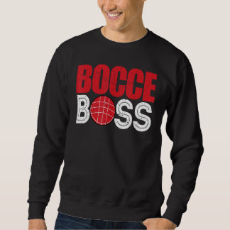Bocce Ball Player Player Bocce Boss Sweatshirt