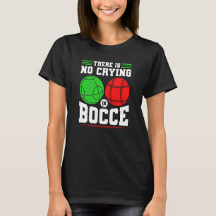 Bocce Ball There Is No Crying In Bocce Boccia Play T-Shirt