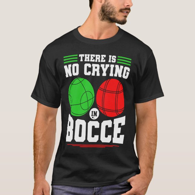 Bocce Ball There Is No Crying In Bocce Boccia Play T-Shirt (Front)
