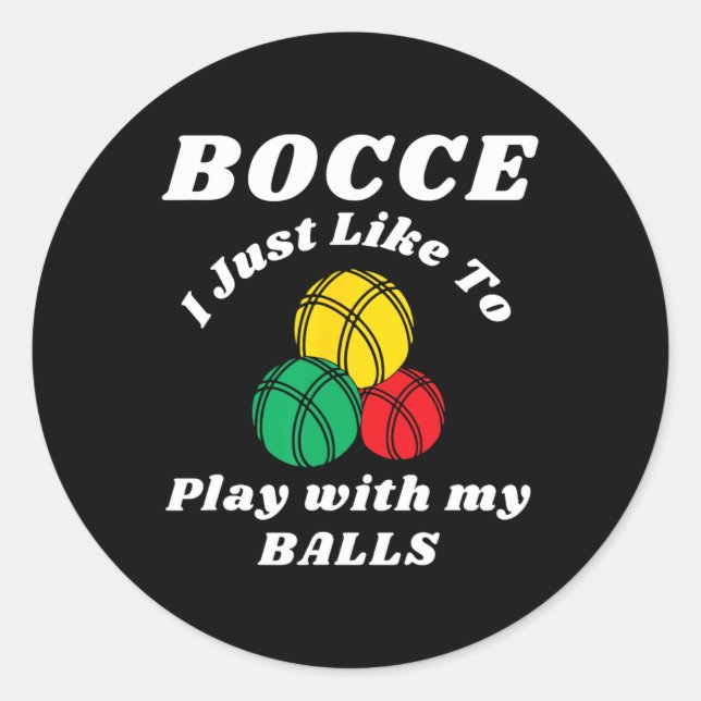 Bocce Byll Player Fun Humours Saying  Classic Round Sticker (Front)