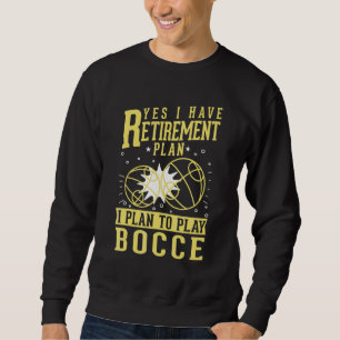 Bocce Retirement Plan Boccia Old Man Grandpa Petan Sweatshirt