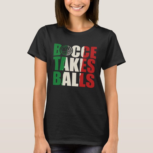 Bocce Takes Balls Bocce  Bocci Bocce Player  2 T-Shirt (Front)