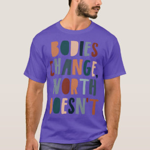 Bodies Change Worth Doesnt Mental Health Feminist T-Shirt