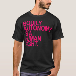 BODILY AUTONOMY IS A HUMAN RIGHT hot pink T-Shirt