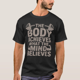 Body Achieves Mind Believes Gym Workout Quote T-Shirt