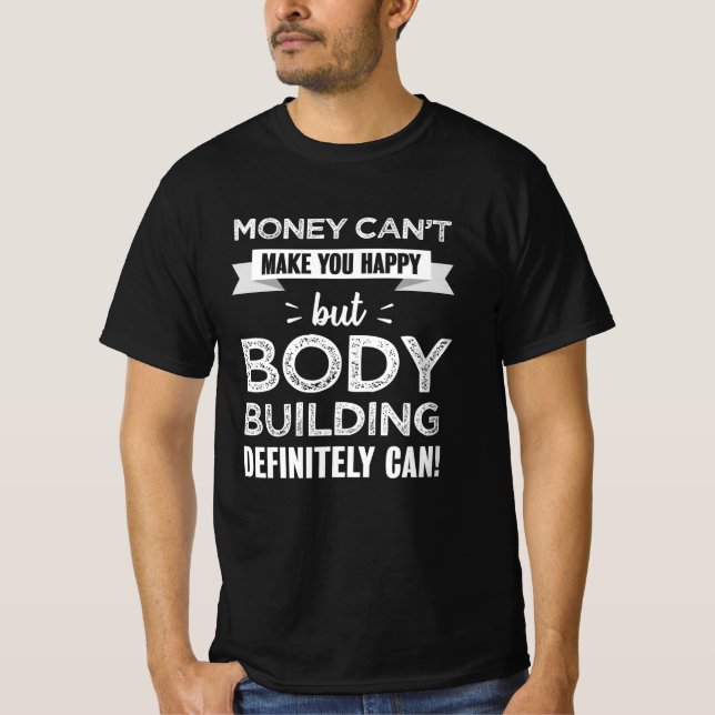 Body building makes you happy gift T-Shirt (Front)