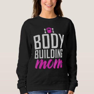 Body Building Mum Gym Workout Bodybuilding Mother Sweatshirt