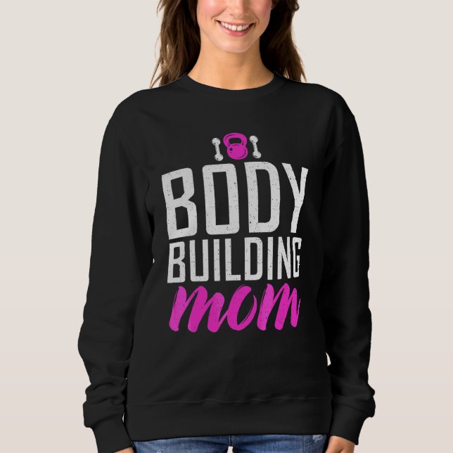 Body Building Mum Gym Workout Bodybuilding Mother Sweatshirt (Front)