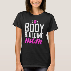 Body Building Mum Gym Workout Bodybuilding Mother T-Shirt