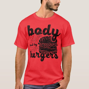 Body Built By Burgers Lovers Funny Burger Quote Vi T-Shirt