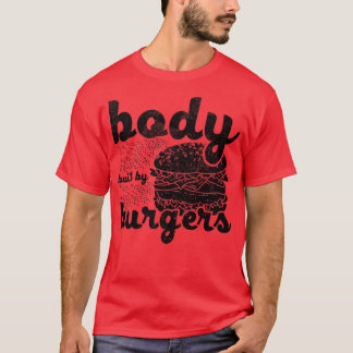 Body Built By Burgers Lovers Funny Burger Quote Vi T-Shirt