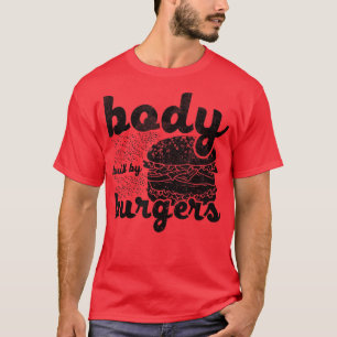 Body Built By Burgers Lovers Funny Burger Quote Vi T-Shirt