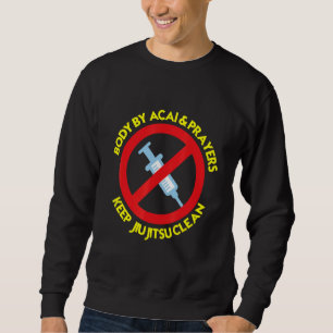 Body By Acai And Prayers Keep Jiu Jitsu Clean Cool Sweatshirt