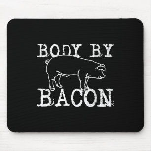 Body By Bacon - Funny Chef Fat Bacon Lover Gift Mouse Pad