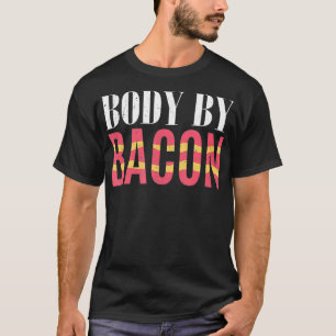 Body by Bacon Lover Ketones Keto Diet Food Ketosis T-Shirt