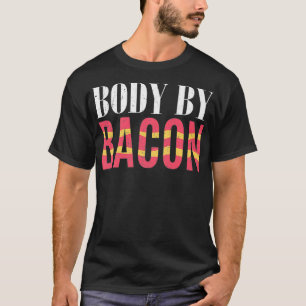 Body by Bacon Lover Ketones Keto Diet Food Ketosis T-Shirt
