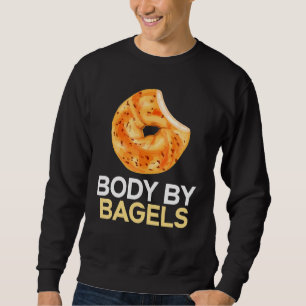 Body By Bagels Foodie Bread Bakery Food Jewish 1 Sweatshirt