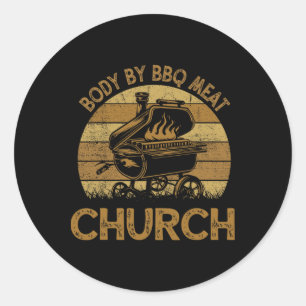 Body By Bbq Meat Church Funny Byrbeque Chef Dad  Classic Round Sticker