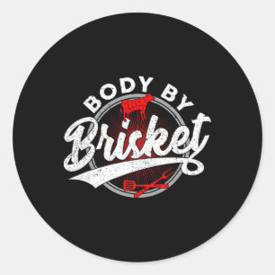 Body By Brisket Funny Byrbecue Lover Smoker Bbq An Classic Round Sticker