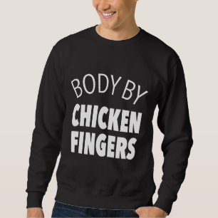 Body By Chicken Fingers Sweatshirt