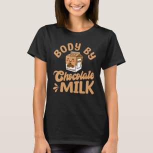 Body By Chocolate Milk Food Eater  Quotes Graphic T-Shirt