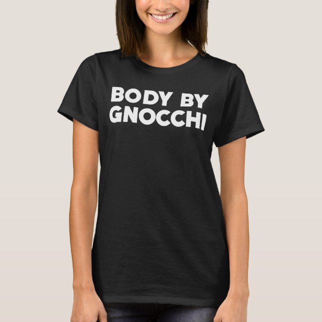 Body By Gnocchi Food   for Men or Women T-Shirt (Front)