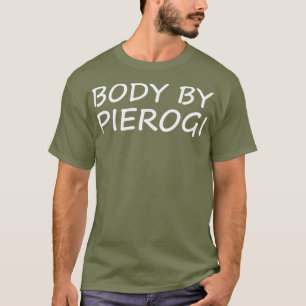 Body By Pierogi Funny Polish Food Lover T-Shirt