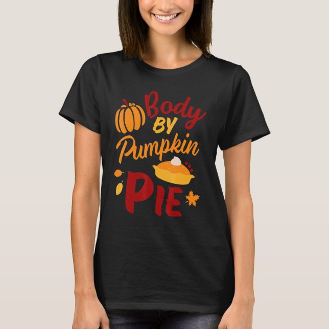 Body By Pumpkin  For Men and Women Who Love Pie T-Shirt (Front)