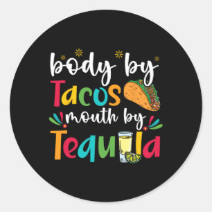 Body By Tacos Mouth By Tequila Drinker Cinco De Ma Classic Round Sticker