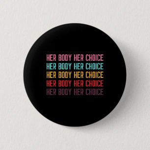 Body Her Choice Women's Rights Pro Choice Feminist 6 Cm Round Badge