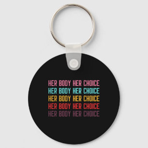 Body Her Choice Women's Rights Pro Choice Feminist Key Ring