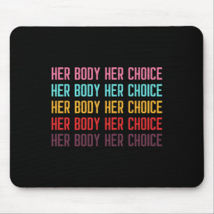 Body Her Choice Women's Rights Pro Choice Feminist Mouse Pad