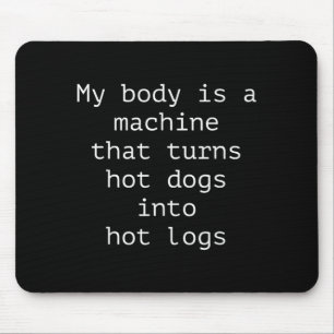Body Is A Machine That Turns Hot Dogs Into Hot Mouse Pad