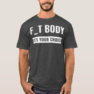 Body It's Your Choice Gym Workout Motivation T-Shirt