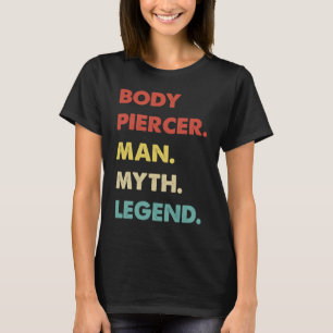 Body Piercer Man Myth Legend  1 T-Shirt