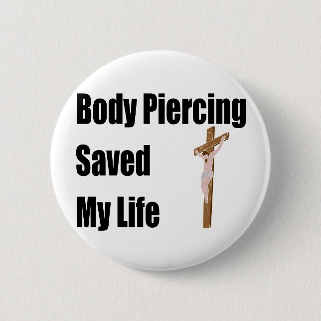 Body Piercing saved my life 6 Cm Round Badge (Front)