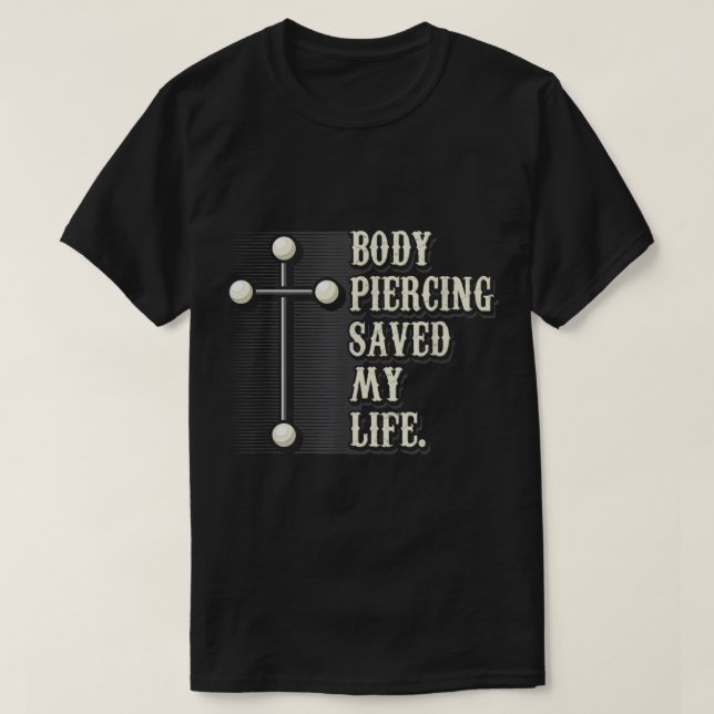 Body Piercing Saved My Life I Christianity I Jesus T-Shirt (Design Front)