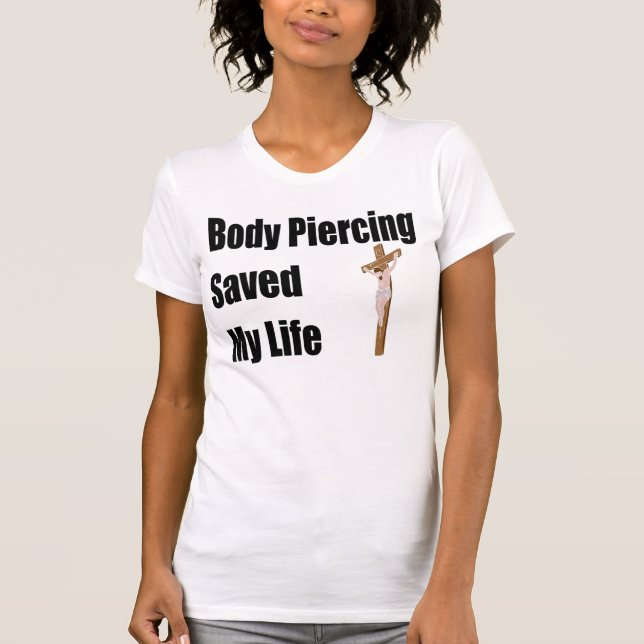 Body Piercing saved my life T-Shirt (Front)