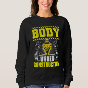 Body Under Construction Bodybuilding Weightlifting Sweatshirt