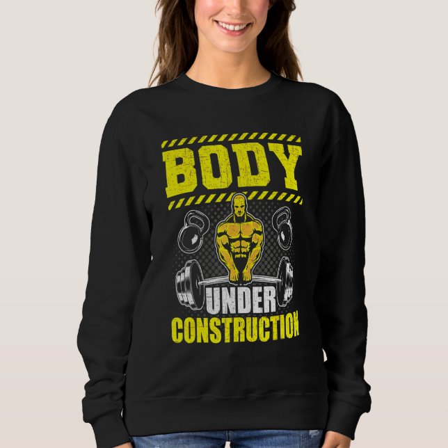 Body Under Construction Bodybuilding Weightlifting Sweatshirt (Front)