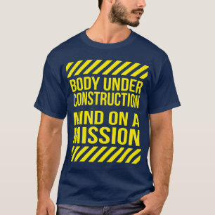 Body Under Construction, Mind on a Mission T-Shirt