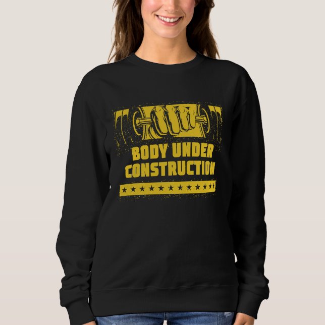 Body Under Construction  Workout Humour Gym Fitnes Sweatshirt (Front)