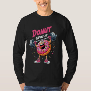 Bodybuilder Doughnut Give Up Humour Gym Workout Jo T-Shirt