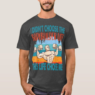 Bodybuilder Life Workout Motivation Muscle Gain T-Shirt