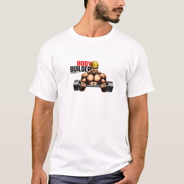 Bodybuilder. Literally. - Funny Gym T-Shirt (Front)
