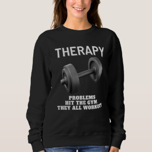 Bodybuilder  Weightlifting Gym Therapy Fitness Sweatshirt