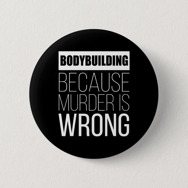 Bodybuilding Because Murder Is Wrong Funny  6 Cm Round Badge (Front)