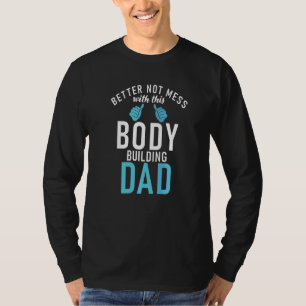 Bodybuilding Better Dont Mess With This Body Build T-Shirt