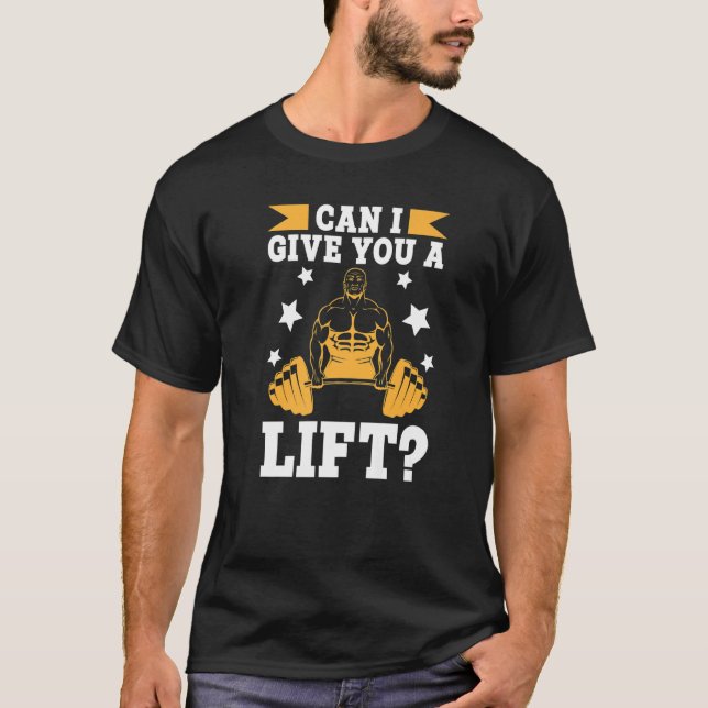 Bodybuilding Can I Give You A Lift T-Shirt (Front)